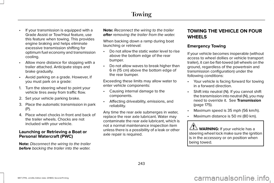 LINCOLN MKT 2019 Owners Manual •If your transmission is equipped with aGrade Assist or Tow/Haul feature, usethis feature when towing. This providesengine braking and helps eliminateexcessive transmission shifting foroptimum fuel LINCOLN MKT 2019 Owners Manual •If your transmission is equipped with aGrade Assist or Tow/Haul feature, usethis feature when towing. This providesengine braking and helps eliminateexcessive transmission shifting foroptimum fuel
