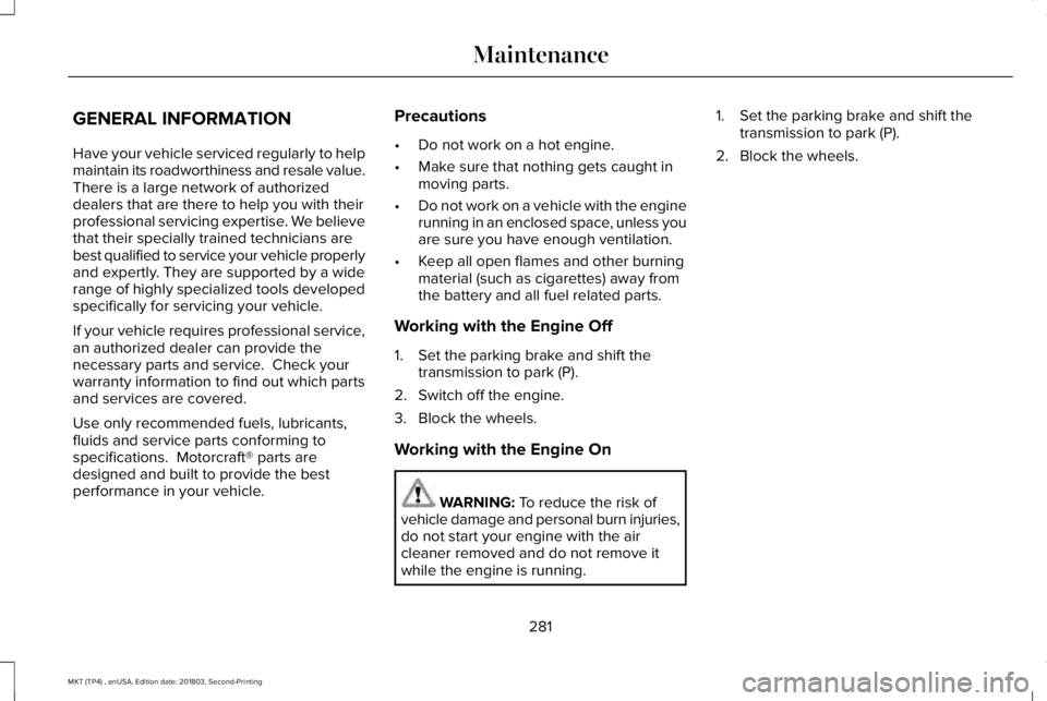 LINCOLN MKT 2019 Owners Manual GENERAL INFORMATION
Have your vehicle serviced regularly to helpmaintain its roadworthiness and resale value.There is a large network of authorizeddealers that are there to help you with theirprofessi LINCOLN MKT 2019 Owners Manual GENERAL INFORMATION
Have your vehicle serviced regularly to helpmaintain its roadworthiness and resale value.There is a large network of authorizeddealers that are there to help you with theirprofessi