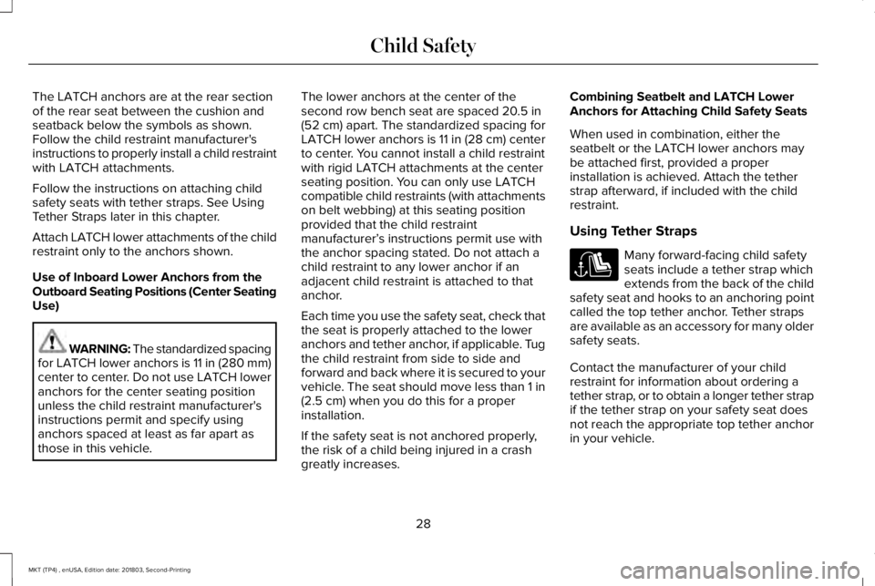 LINCOLN MKT 2019 Owners Guide The LATCH anchors are at the rear sectionof the rear seat between the cushion andseatback below the symbols as shown.Follow the child restraint manufacturer'sinstructions to properly install a chi LINCOLN MKT 2019 Owners Guide The LATCH anchors are at the rear sectionof the rear seat between the cushion andseatback below the symbols as shown.Follow the child restraint manufacturer'sinstructions to properly install a chi