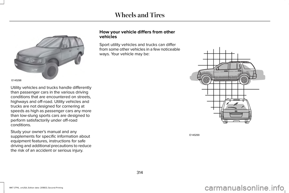 LINCOLN MKT 2019 Owners Manual Utility vehicles and trucks handle differentlythan passenger cars in the various drivingconditions that are encountered on streets,highways and off-road. Utility vehicles andtrucks are not designed fo LINCOLN MKT 2019 Owners Manual Utility vehicles and trucks handle differentlythan passenger cars in the various drivingconditions that are encountered on streets,highways and off-road. Utility vehicles andtrucks are not designed fo