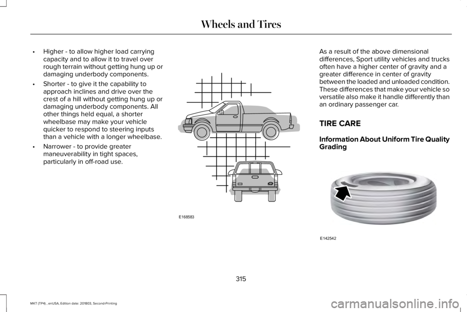 LINCOLN MKT 2019 Owners Manual •Higher - to allow higher load carryingcapacity and to allow it to travel overrough terrain without getting hung up ordamaging underbody components.
•Shorter - to give it the capability toapproach LINCOLN MKT 2019 Owners Manual •Higher - to allow higher load carryingcapacity and to allow it to travel overrough terrain without getting hung up ordamaging underbody components.
•Shorter - to give it the capability toapproach