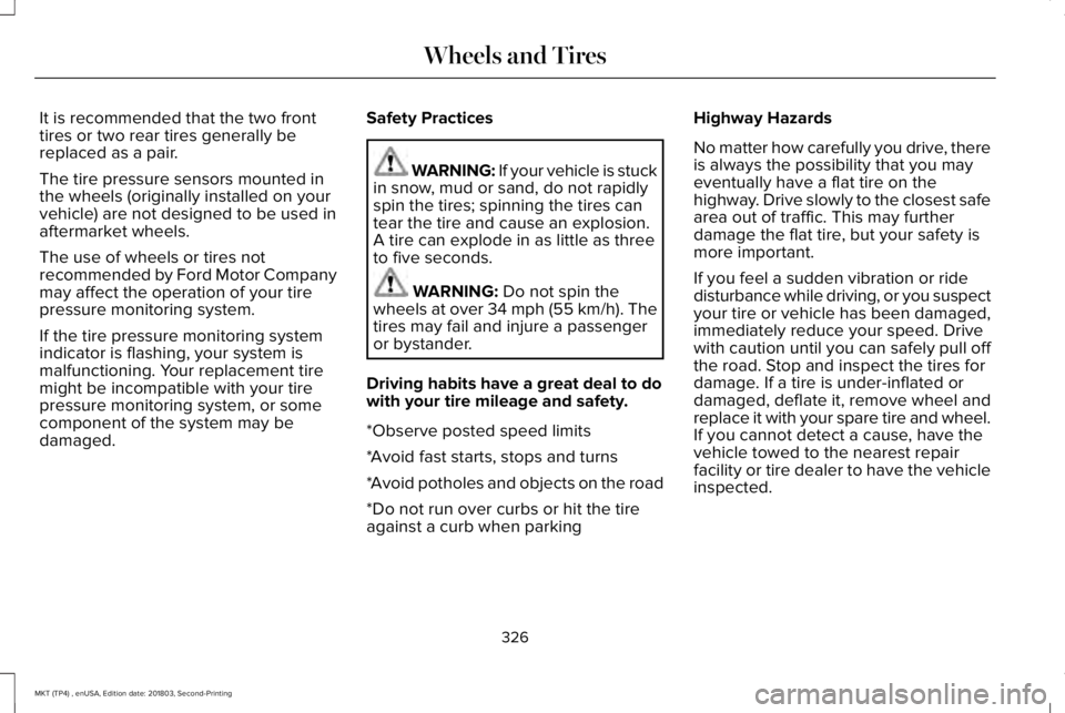 LINCOLN MKT 2019 Owners Manual It is recommended that the two fronttires or two rear tires generally bereplaced as a pair.
The tire pressure sensors mounted inthe wheels (originally installed on yourvehicle) are not designed to be LINCOLN MKT 2019 Owners Manual It is recommended that the two fronttires or two rear tires generally bereplaced as a pair.
The tire pressure sensors mounted inthe wheels (originally installed on yourvehicle) are not designed to be