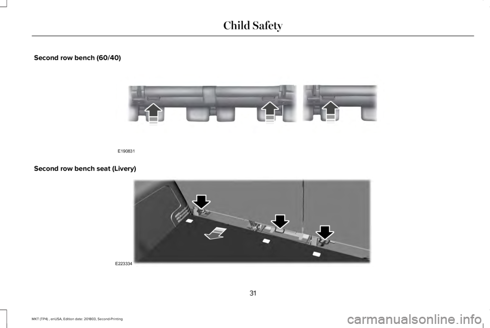 LINCOLN MKT 2019 Owners Guide Second row bench (60/40)
Second row bench seat (Livery)
31
MKT (TP4) , enUSA, Edition date: 201803, Second-Printing
Child SafetyE190831 E223334 LINCOLN MKT 2019 Owners Guide Second row bench (60/40)
Second row bench seat (Livery)
31
MKT (TP4) , enUSA, Edition date: 201803, Second-Printing
Child SafetyE190831 E223334