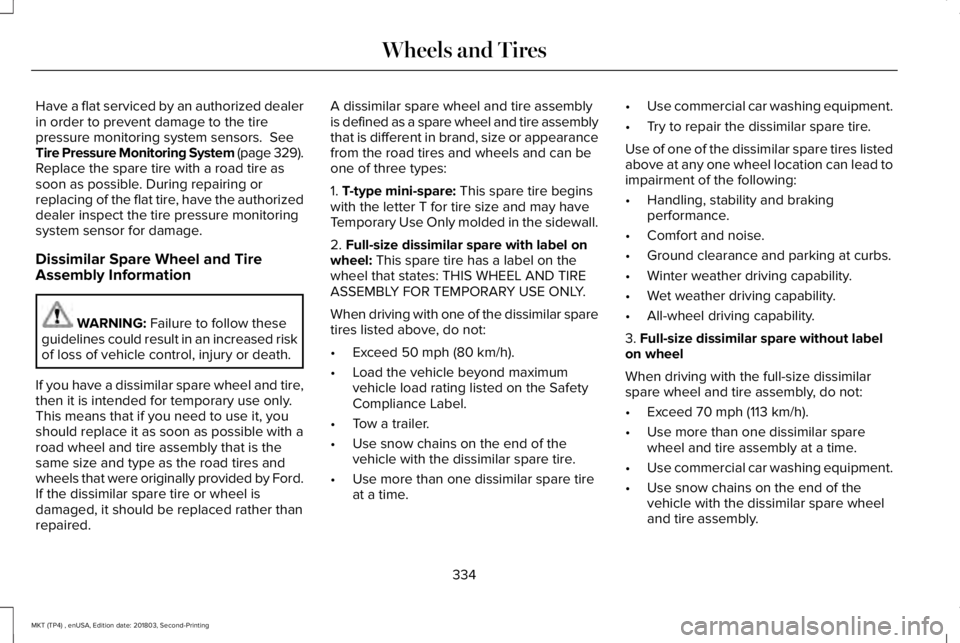 LINCOLN MKT 2019 Owners Manual Have a flat serviced by an authorized dealerin order to prevent damage to the tirepressure monitoring system sensors. SeeTire Pressure Monitoring System (page 329).Replace the spare tire with a road LINCOLN MKT 2019 Owners Manual Have a flat serviced by an authorized dealerin order to prevent damage to the tirepressure monitoring system sensors. SeeTire Pressure Monitoring System (page 329).Replace the spare tire with a road
