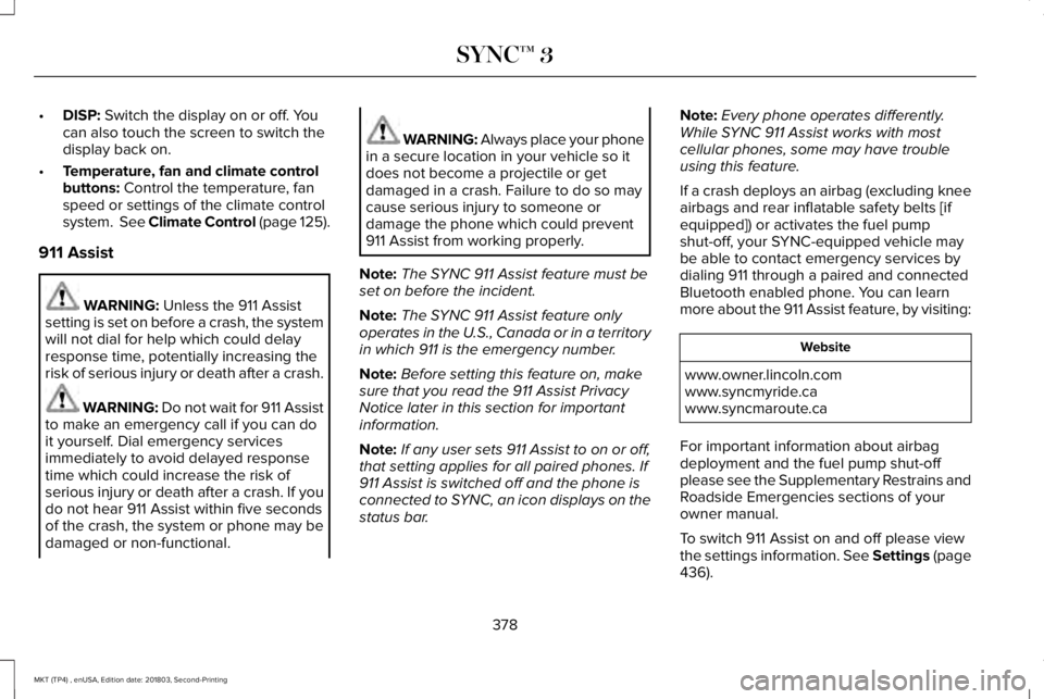 LINCOLN MKT 2019 Owners Manual •DISP: Switch the display on or off. Youcan also touch the screen to switch thedisplay back on.
•Temperature, fan and climate controlbuttons: Control the temperature, fanspeed or settings of the c LINCOLN MKT 2019 Owners Manual •DISP: Switch the display on or off. Youcan also touch the screen to switch thedisplay back on.
•Temperature, fan and climate controlbuttons: Control the temperature, fanspeed or settings of the c