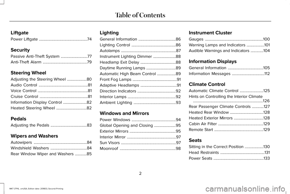 LINCOLN MKT 2019 Owners Manual Liftgate
Power Liftgate.................................................74
Security
Passive Anti-Theft System...........................77
Anti-Theft Alarm............................................. LINCOLN MKT 2019 Owners Manual Liftgate
Power Liftgate.................................................74
Security
Passive Anti-Theft System...........................77
Anti-Theft Alarm.............................................