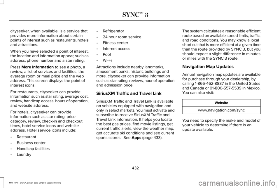 LINCOLN MKT 2019 Owners Manual cityseeker, when available, is a service thatprovides more information about certainpoints of interest such as restaurants, hotelsand attractions.
When you have selected a point of interest,the locati LINCOLN MKT 2019 Owners Manual cityseeker, when available, is a service thatprovides more information about certainpoints of interest such as restaurants, hotelsand attractions.
When you have selected a point of interest,the locati