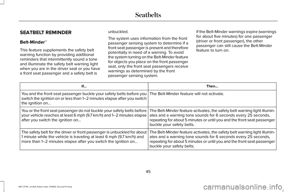 LINCOLN MKT 2019  Owners Manual SEATBELT REMINDER
Belt-Minder™
This feature supplements the safety beltwarning function by providing additionalreminders that intermittently sound a toneand illuminate the safety belt warning lightw