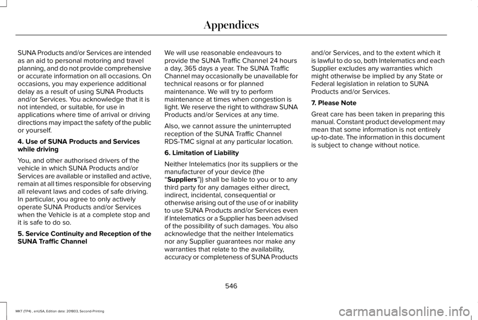 LINCOLN MKT 2019 Owners Manual SUNA Products and/or Services are intendedas an aid to personal motoring and travelplanning, and do not provide comprehensiveor accurate information on all occasions. Onoccasions, you may experience a LINCOLN MKT 2019 Owners Manual SUNA Products and/or Services are intendedas an aid to personal motoring and travelplanning, and do not provide comprehensiveor accurate information on all occasions. Onoccasions, you may experience a
