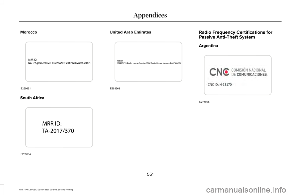 LINCOLN MKT 2019  Owners Manual Morocco
South Africa
United Arab EmiratesRadio Frequency Certifications forPassive Anti-Theft System
Argentina
551
MKT (TP4) , enUSA, Edition date: 201803, Second-Printing
AppendicesE269661 E269664 E2