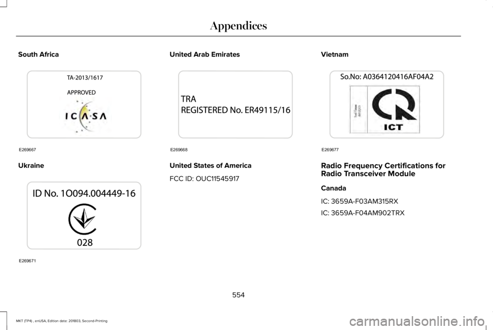 LINCOLN MKT 2019  Owners Manual South Africa
Ukraine
United Arab Emirates
United States of America
FCC ID: OUC11545917
Vietnam
Radio Frequency Certifications forRadio Transceiver Module
Canada
IC: 3659A-F03AM315RX
IC: 3659A-F04AM902