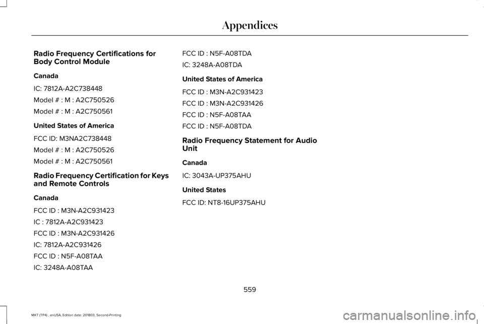 LINCOLN MKT 2019 Repair Manual Radio Frequency Certifications forBody Control Module
Canada
IC: 7812A-A2C738448
Model # : M : A2C750526
Model # : M : A2C750561
United States of America
FCC ID: M3NA2C738448
Model # : M : A2C750526
M