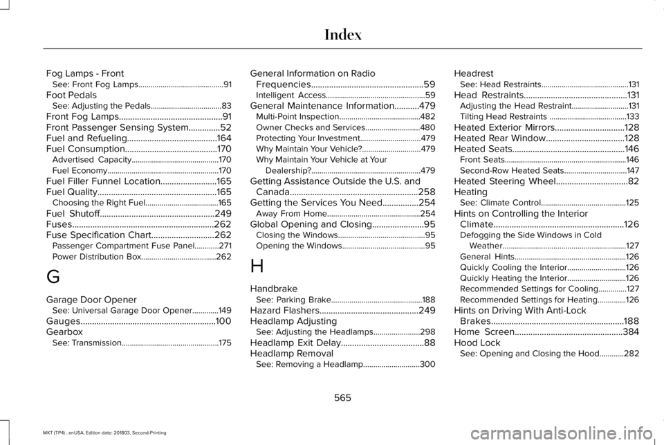 LINCOLN MKT 2019 Owners Manual Fog Lamps - FrontSee: Front Fog Lamps..........................................91
Foot PedalsSee: Adjusting the Pedals...................................83
Front Fog Lamps............................. LINCOLN MKT 2019 Owners Manual Fog Lamps - FrontSee: Front Fog Lamps..........................................91
Foot PedalsSee: Adjusting the Pedals...................................83
Front Fog Lamps.............................