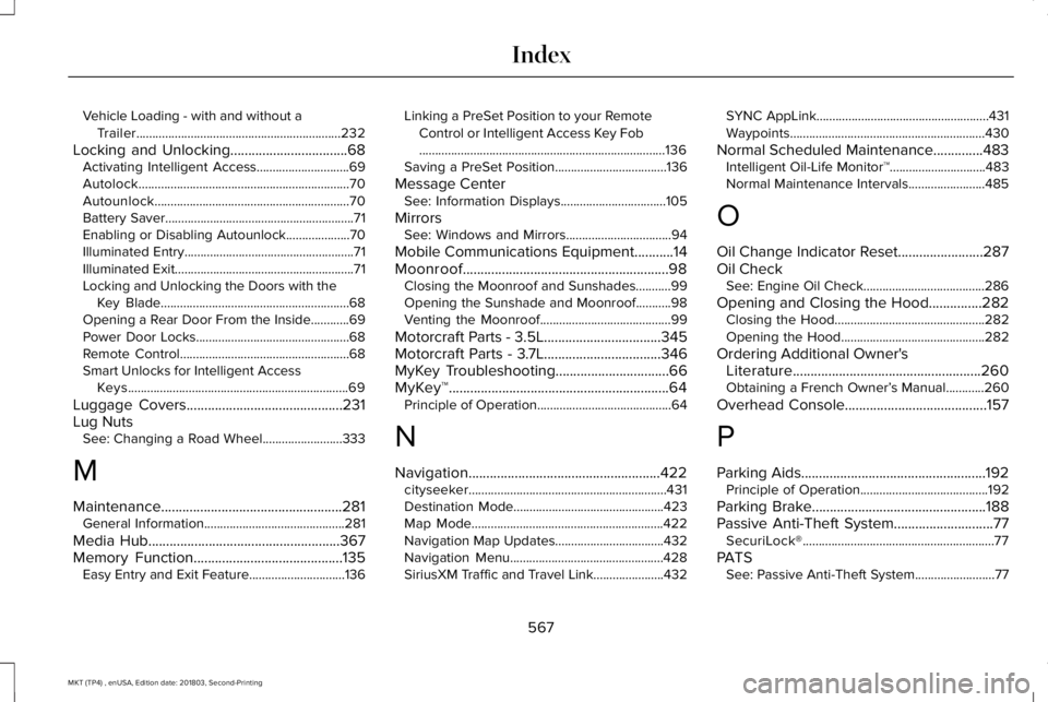LINCOLN MKT 2019 Owners Manual Vehicle Loading - with and without aTrailer................................................................232
Locking and Unlocking.................................68Activating Intelligent Access.... LINCOLN MKT 2019 Owners Manual Vehicle Loading - with and without aTrailer................................................................232
Locking and Unlocking.................................68Activating Intelligent Access....
