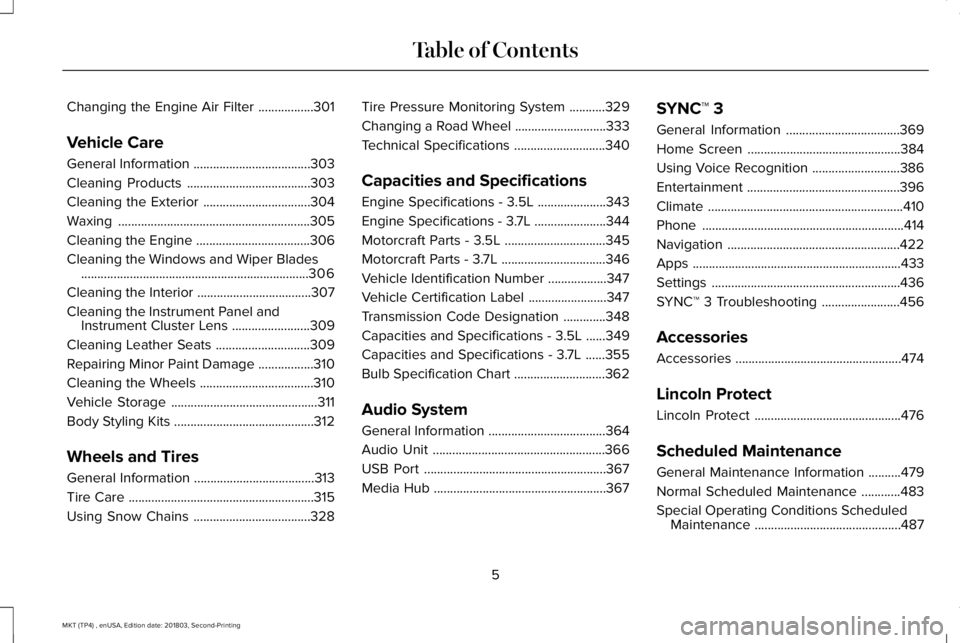 LINCOLN MKT 2019 Owners Manual Changing the Engine Air Filter.................301
Vehicle Care
General Information....................................303
Cleaning Products......................................303
Cleaning the Exter LINCOLN MKT 2019 Owners Manual Changing the Engine Air Filter.................301
Vehicle Care
General Information....................................303
Cleaning Products......................................303
Cleaning the Exter