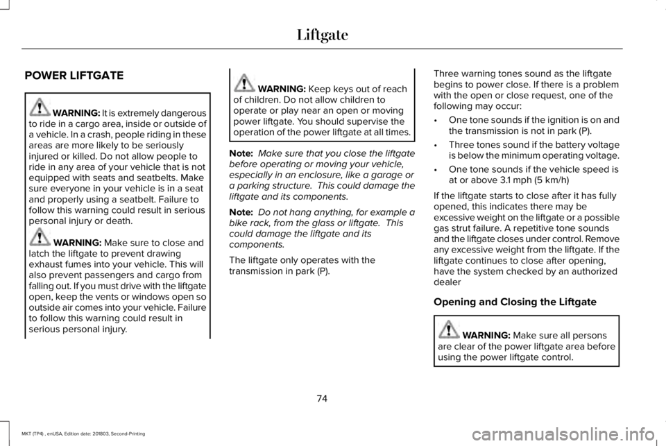 LINCOLN MKT 2019 Manual PDF POWER LIFTGATE
WARNING: It is extremely dangerousto ride in a cargo area, inside or outside ofa vehicle. In a crash, people riding in theseareas are more likely to be seriouslyinjured or killed. Do no
