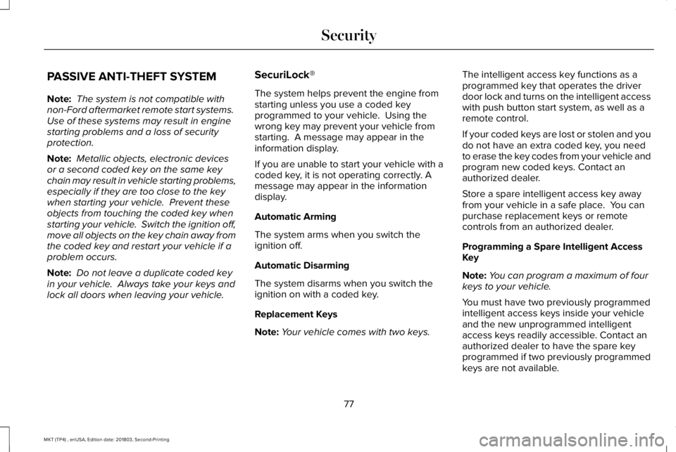 LINCOLN MKT 2019 Manual PDF PASSIVE ANTI-THEFT SYSTEM
Note: The system is not compatible withnon-Ford aftermarket remote start systems. Use of these systems may result in enginestarting problems and a loss of securityprotection.
