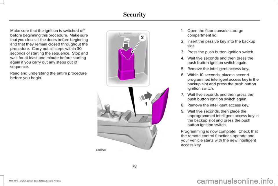 LINCOLN MKT 2019 Manual Online Make sure that the ignition is switched offbefore beginning this procedure. Make surethat you close all the doors before beginningand that they remain closed throughout theprocedure. Carry out all s LINCOLN MKT 2019 Manual Online Make sure that the ignition is switched offbefore beginning this procedure. Make surethat you close all the doors before beginningand that they remain closed throughout theprocedure. Carry out all s