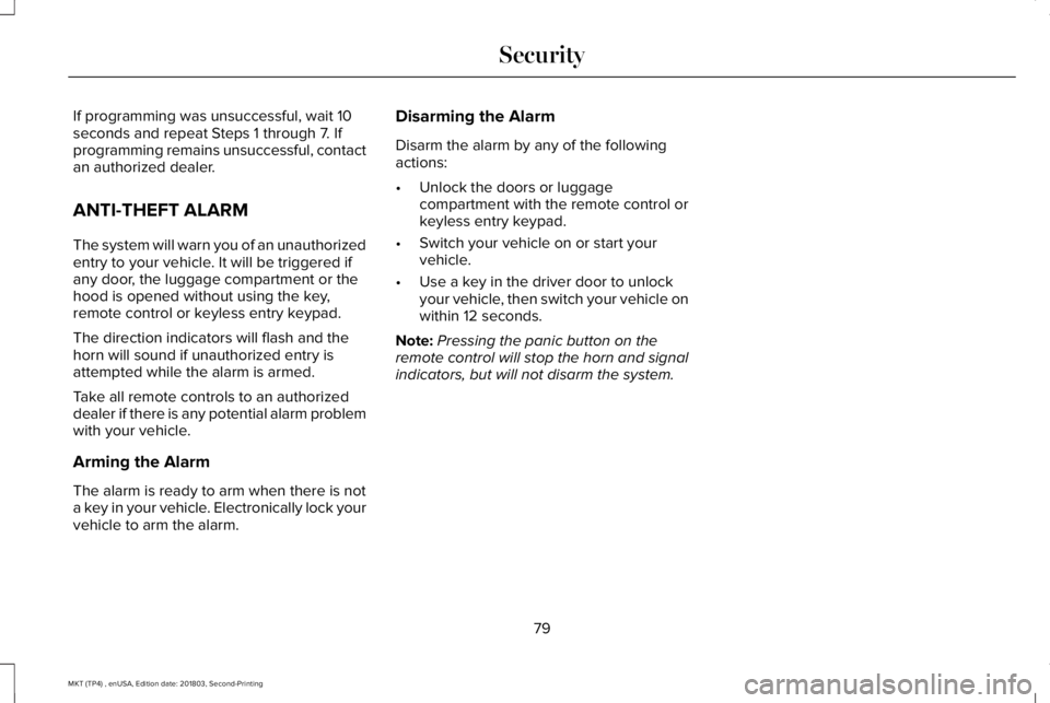 LINCOLN MKT 2019 Manual Online If programming was unsuccessful, wait 10seconds and repeat Steps 1 through 7. Ifprogramming remains unsuccessful, contactan authorized dealer.
ANTI-THEFT ALARM
The system will warn you of an unauthori LINCOLN MKT 2019 Manual Online If programming was unsuccessful, wait 10seconds and repeat Steps 1 through 7. Ifprogramming remains unsuccessful, contactan authorized dealer.
ANTI-THEFT ALARM
The system will warn you of an unauthori