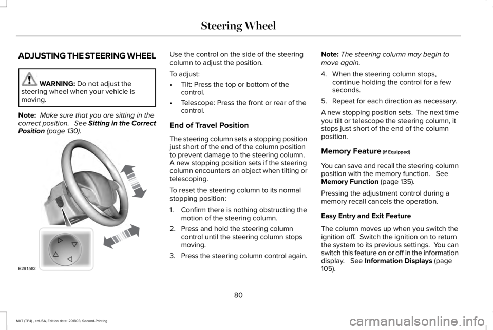 LINCOLN MKT 2019 Manual Online ADJUSTING THE STEERING WHEEL
WARNING: Do not adjust thesteering wheel when your vehicle ismoving.
Note: Make sure that you are sitting in thecorrect position. See Sitting in the CorrectPosition (pag LINCOLN MKT 2019 Manual Online ADJUSTING THE STEERING WHEEL
WARNING: Do not adjust thesteering wheel when your vehicle ismoving.
Note: Make sure that you are sitting in thecorrect position. See Sitting in the CorrectPosition (pag