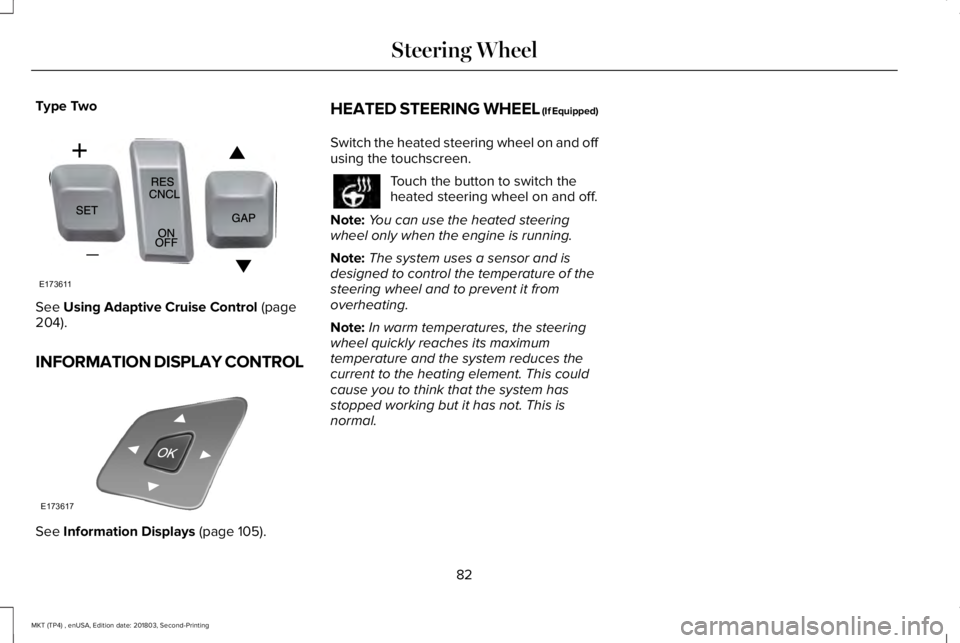 LINCOLN MKT 2019 Manual Online Type Two
See Using Adaptive Cruise Control (page204).
INFORMATION DISPLAY CONTROL
See Information Displays (page 105).
HEATED STEERING WHEEL (If Equipped)
Switch the heated steering wheel on and offus LINCOLN MKT 2019 Manual Online Type Two
See Using Adaptive Cruise Control (page204).
INFORMATION DISPLAY CONTROL
See Information Displays (page 105).
HEATED STEERING WHEEL (If Equipped)
Switch the heated steering wheel on and offus