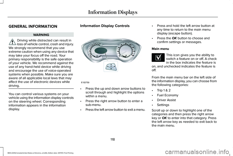 LINCOLN MKX 2018  Owners Manual GENERAL INFORMATION
WARNING
Driving while distracted can result inloss of vehicle control, crash and injury.We strongly recommend that you useextreme caution when using any device thatmay take your fo