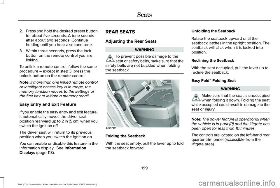 LINCOLN MKX 2018 Owners Manual 2.Press and hold the desired preset buttonfor about five seconds. A tone soundsafter about two seconds. Continueholding until you hear a second tone.
3. Within three seconds, press the lockbutton on t LINCOLN MKX 2018 Owners Manual 2.Press and hold the desired preset buttonfor about five seconds. A tone soundsafter about two seconds. Continueholding until you hear a second tone.
3. Within three seconds, press the lockbutton on t