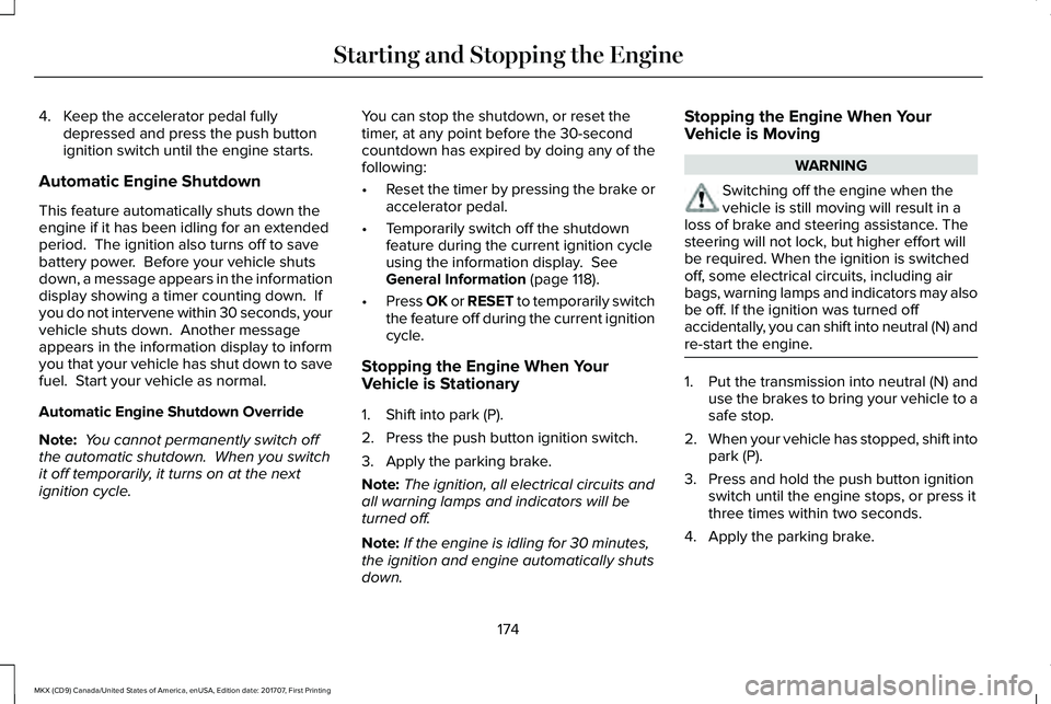 LINCOLN MKX 2018 Owners Manual 4. Keep the accelerator pedal fullydepressed and press the push buttonignition switch until the engine starts.
Automatic Engine Shutdown
This feature automatically shuts down theengine if it has been LINCOLN MKX 2018 Owners Manual 4. Keep the accelerator pedal fullydepressed and press the push buttonignition switch until the engine starts.
Automatic Engine Shutdown
This feature automatically shuts down theengine if it has been