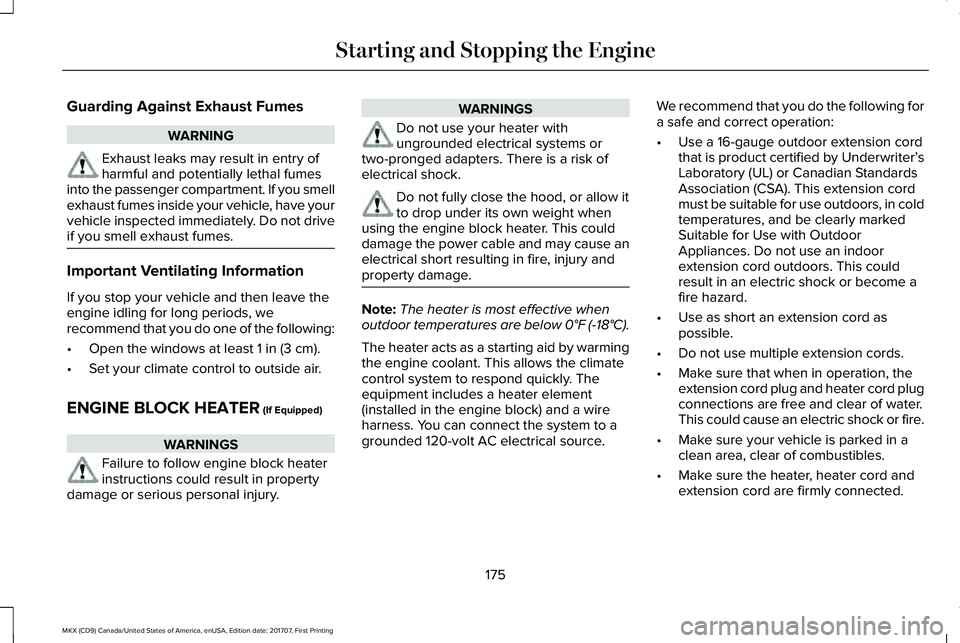 LINCOLN MKX 2018 Owners Manual Guarding Against Exhaust Fumes
WARNING
Exhaust leaks may result in entry ofharmful and potentially lethal fumesinto the passenger compartment. If you smellexhaust fumes inside your vehicle, have yourv LINCOLN MKX 2018 Owners Manual Guarding Against Exhaust Fumes
WARNING
Exhaust leaks may result in entry ofharmful and potentially lethal fumesinto the passenger compartment. If you smellexhaust fumes inside your vehicle, have yourv