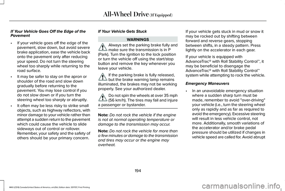LINCOLN MKX 2018 Owners Manual If Your Vehicle Goes Off the Edge of thePavement
•If your vehicle goes off the edge of thepavement, slow down, but avoid severebrake application, ease the vehicle backonto the pavement only after re LINCOLN MKX 2018 Owners Manual If Your Vehicle Goes Off the Edge of thePavement
•If your vehicle goes off the edge of thepavement, slow down, but avoid severebrake application, ease the vehicle backonto the pavement only after re
