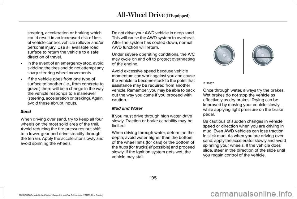LINCOLN MKX 2018 Owners Manual steering, acceleration or braking whichcould result in an increased risk of lossof vehicle control, vehicle rollover and/orpersonal injury. Use all available roadsurface to return the vehicle to a saf LINCOLN MKX 2018 Owners Manual steering, acceleration or braking whichcould result in an increased risk of lossof vehicle control, vehicle rollover and/orpersonal injury. Use all available roadsurface to return the vehicle to a saf