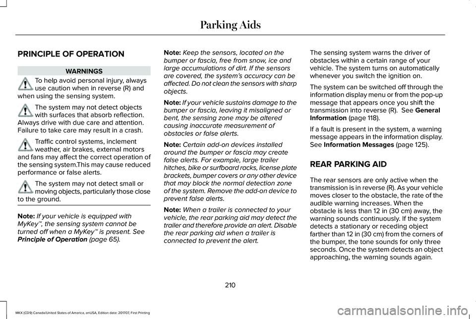LINCOLN MKX 2018 Owners Manual PRINCIPLE OF OPERATION
WARNINGS
To help avoid personal injury, alwaysuse caution when in reverse (R) andwhen using the sensing system.
The system may not detect objectswith surfaces that absorb reflec LINCOLN MKX 2018 Owners Manual PRINCIPLE OF OPERATION
WARNINGS
To help avoid personal injury, alwaysuse caution when in reverse (R) andwhen using the sensing system.
The system may not detect objectswith surfaces that absorb reflec