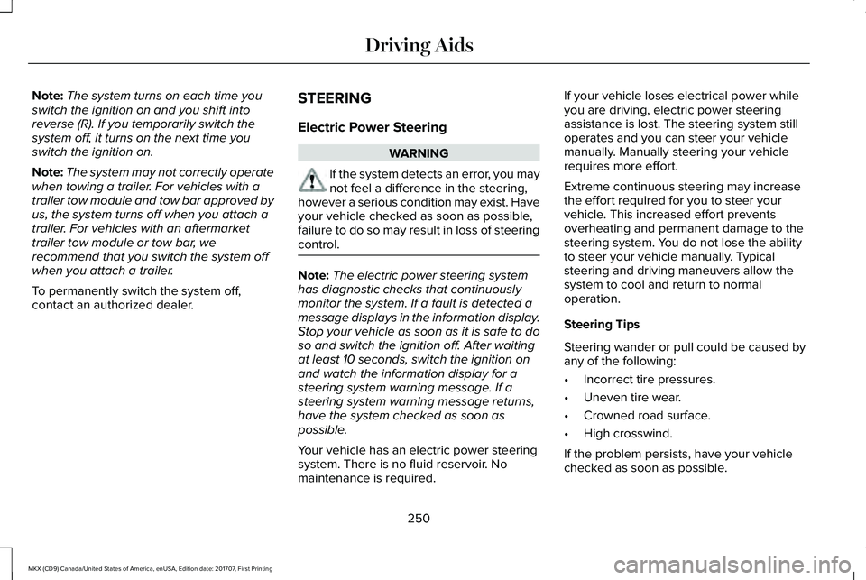 LINCOLN MKX 2018 Owners Manual Note:The system turns on each time youswitch the ignition on and you shift intoreverse (R). If you temporarily switch thesystem off, it turns on the next time youswitch the ignition on.
Note:The syste LINCOLN MKX 2018 Owners Manual Note:The system turns on each time youswitch the ignition on and you shift intoreverse (R). If you temporarily switch thesystem off, it turns on the next time youswitch the ignition on.
Note:The syste