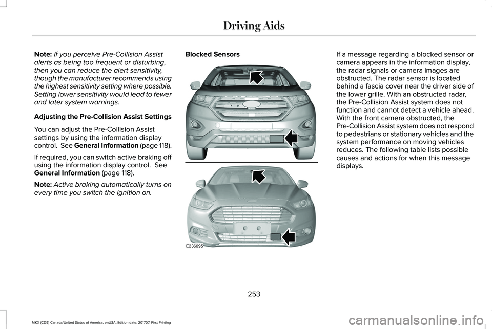 LINCOLN MKX 2018 Owners Manual Note:If you perceive Pre-Collision Assistalerts as being too frequent or disturbing,then you can reduce the alert sensitivity,though the manufacturer recommends usingthe highest sensitivity setting wh LINCOLN MKX 2018 Owners Manual Note:If you perceive Pre-Collision Assistalerts as being too frequent or disturbing,then you can reduce the alert sensitivity,though the manufacturer recommends usingthe highest sensitivity setting wh