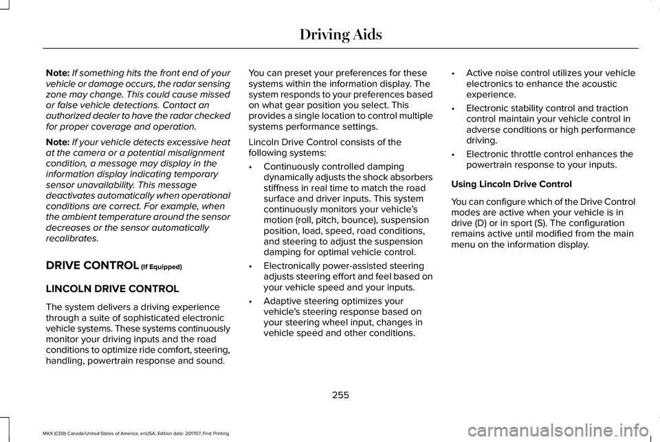 LINCOLN MKX 2018 Owners Manual Note:If something hits the front end of yourvehicle or damage occurs, the radar sensingzone may change. This could cause missedor false vehicle detections. Contact anauthorized dealer to have the rada LINCOLN MKX 2018 Owners Manual Note:If something hits the front end of yourvehicle or damage occurs, the radar sensingzone may change. This could cause missedor false vehicle detections. Contact anauthorized dealer to have the rada