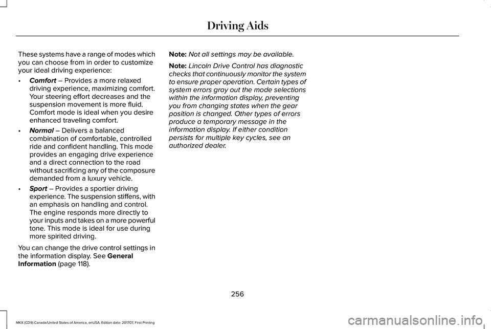 LINCOLN MKX 2018 Owners Manual These systems have a range of modes whichyou can choose from in order to customizeyour ideal driving experience:
•Comfort – Provides a more relaxeddriving experience, maximizing comfort.Your steer