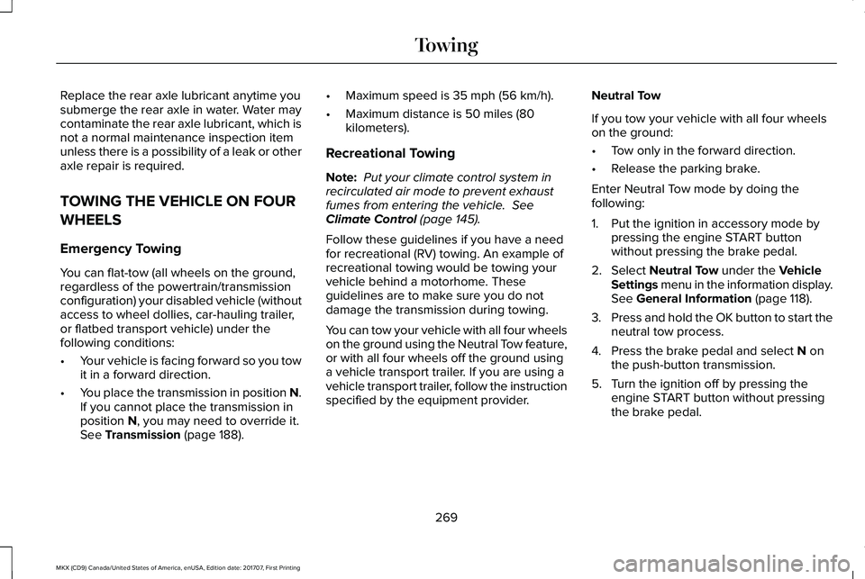 LINCOLN MKX 2018 Owners Manual Replace the rear axle lubricant anytime yousubmerge the rear axle in water. Water maycontaminate the rear axle lubricant, which isnot a normal maintenance inspection itemunless there is a possibility LINCOLN MKX 2018 Owners Manual Replace the rear axle lubricant anytime yousubmerge the rear axle in water. Water maycontaminate the rear axle lubricant, which isnot a normal maintenance inspection itemunless there is a possibility
