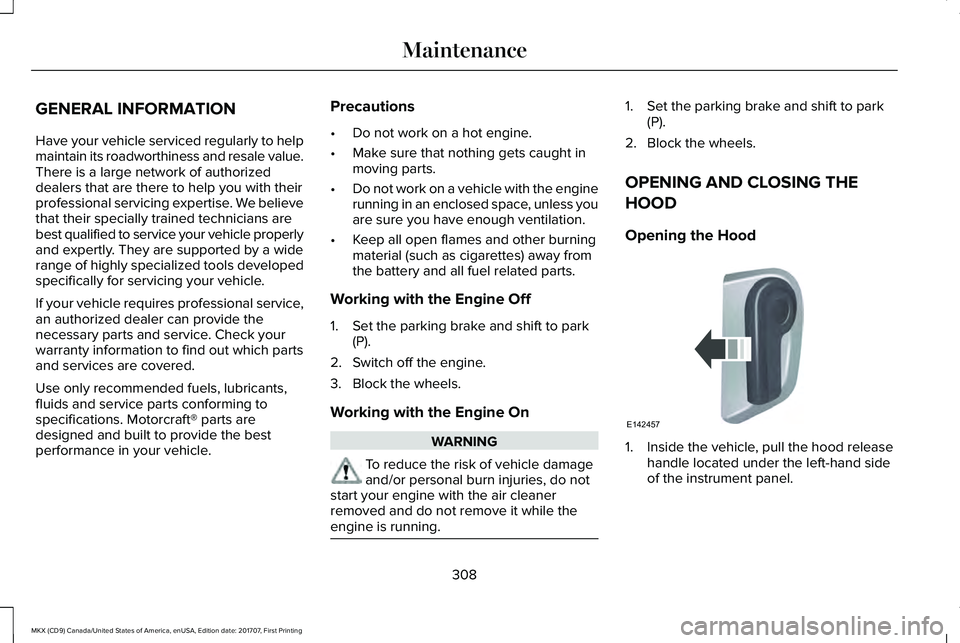 LINCOLN MKX 2018 Owners Manual GENERAL INFORMATION
Have your vehicle serviced regularly to helpmaintain its roadworthiness and resale value.There is a large network of authorizeddealers that are there to help you with theirprofessi