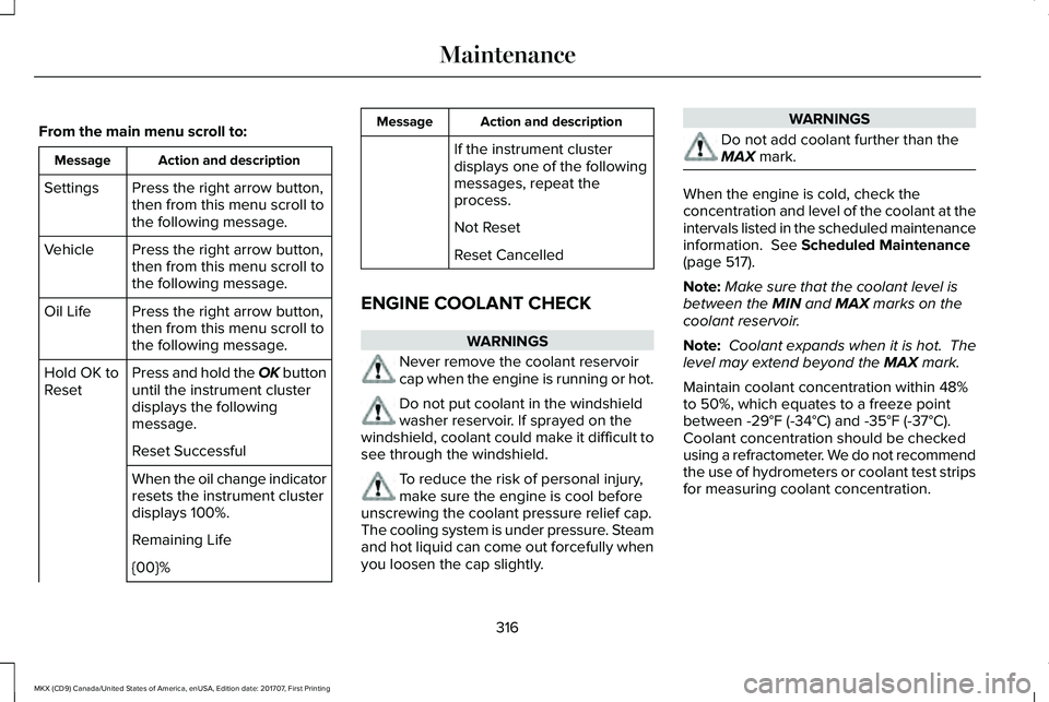 LINCOLN MKX 2018 Owners Manual From the main menu scroll to:
Action and descriptionMessage
Press the right arrow button,then from this menu scroll tothe following message.
Settings
Press the right arrow button,then from this menu s LINCOLN MKX 2018 Owners Manual From the main menu scroll to:
Action and descriptionMessage
Press the right arrow button,then from this menu scroll tothe following message.
Settings
Press the right arrow button,then from this menu s