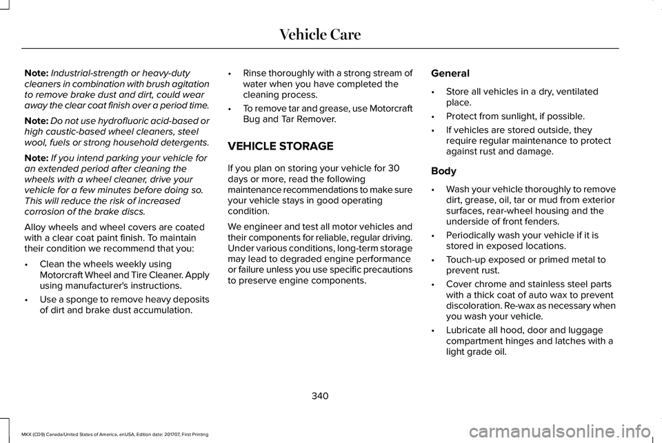 LINCOLN MKX 2018 Owners Manual Note:Industrial-strength or heavy-dutycleaners in combination with brush agitationto remove brake dust and dirt, could wearaway the clear coat finish over a period time.
Note:Do not use hydrofluoric a LINCOLN MKX 2018 Owners Manual Note:Industrial-strength or heavy-dutycleaners in combination with brush agitationto remove brake dust and dirt, could wearaway the clear coat finish over a period time.
Note:Do not use hydrofluoric a