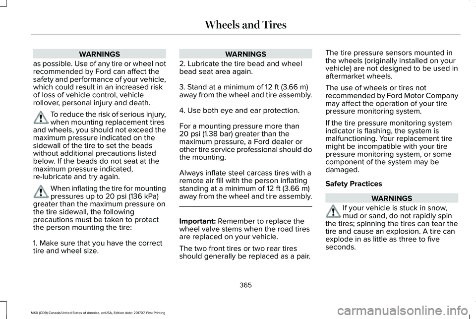 LINCOLN MKX 2018 Owners Manual WARNINGS
as possible. Use of any tire or wheel notrecommended by Ford can affect thesafety and performance of your vehicle,which could result in an increased riskof loss of vehicle control, vehiclerol LINCOLN MKX 2018 Owners Manual WARNINGS
as possible. Use of any tire or wheel notrecommended by Ford can affect thesafety and performance of your vehicle,which could result in an increased riskof loss of vehicle control, vehiclerol
