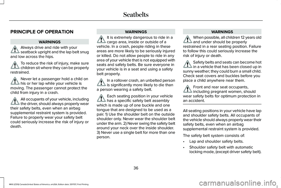 LINCOLN MKX 2018 Owners Guide PRINCIPLE OF OPERATION
WARNINGS
Always drive and ride with yourseatback upright and the lap belt snugand low across the hips.
To reduce the risk of injury, make surechildren sit where they can be prop LINCOLN MKX 2018 Owners Guide PRINCIPLE OF OPERATION
WARNINGS
Always drive and ride with yourseatback upright and the lap belt snugand low across the hips.
To reduce the risk of injury, make surechildren sit where they can be prop