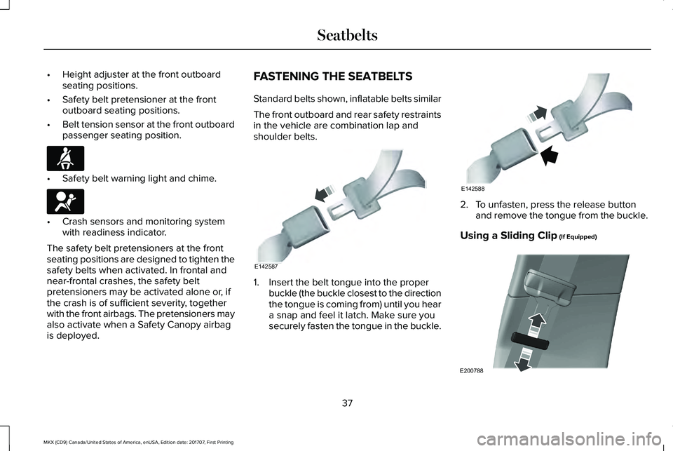 LINCOLN MKX 2018 Owners Guide •Height adjuster at the front outboardseating positions.
•Safety belt pretensioner at the frontoutboard seating positions.
•Belt tension sensor at the front outboardpassenger seating position.
â LINCOLN MKX 2018 Owners Guide •Height adjuster at the front outboardseating positions.
•Safety belt pretensioner at the frontoutboard seating positions.
•Belt tension sensor at the front outboardpassenger seating position.
â