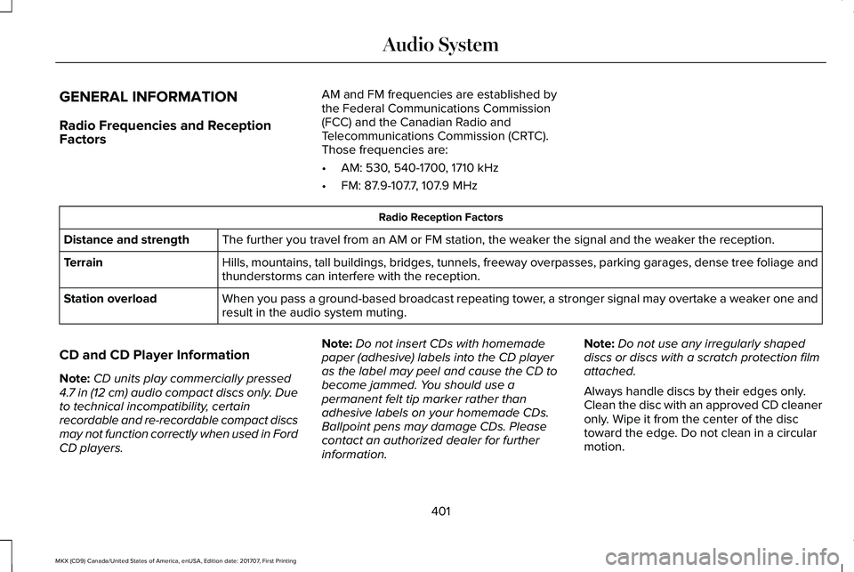 LINCOLN MKX 2018 Owners Manual GENERAL INFORMATION
Radio Frequencies and ReceptionFactors
AM and FM frequencies are established bythe Federal Communications Commission(FCC) and the Canadian Radio andTelecommunications Commission (C LINCOLN MKX 2018 Owners Manual GENERAL INFORMATION
Radio Frequencies and ReceptionFactors
AM and FM frequencies are established bythe Federal Communications Commission(FCC) and the Canadian Radio andTelecommunications Commission (C