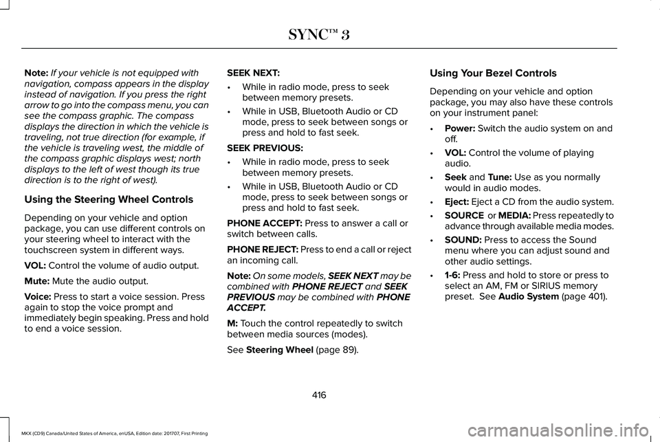 LINCOLN MKX 2018 Owners Manual Note:If your vehicle is not equipped withnavigation, compass appears in the displayinstead of navigation. If you press the rightarrow to go into the compass menu, you cansee the compass graphic. The c LINCOLN MKX 2018 Owners Manual Note:If your vehicle is not equipped withnavigation, compass appears in the displayinstead of navigation. If you press the rightarrow to go into the compass menu, you cansee the compass graphic. The c