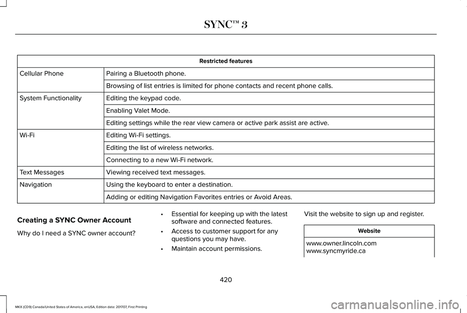 LINCOLN MKX 2018  Owners Manual Restricted features
Pairing a Bluetooth phone.Cellular Phone
Browsing of list entries is limited for phone contacts and recent phone calls.
Editing the keypad code.System Functionality
Enabling Valet 