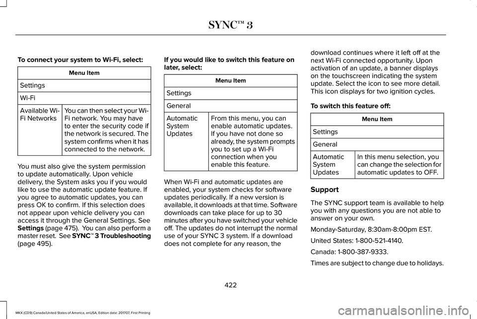 LINCOLN MKX 2018 Owners Manual To connect your system to Wi-Fi, select:
Menu Item
Settings
Wi-Fi
You can then select your Wi-Fi network. You may haveto enter the security code ifthe network is secured. Thesystem confirms when it ha LINCOLN MKX 2018 Owners Manual To connect your system to Wi-Fi, select:
Menu Item
Settings
Wi-Fi
You can then select your Wi-Fi network. You may haveto enter the security code ifthe network is secured. Thesystem confirms when it ha