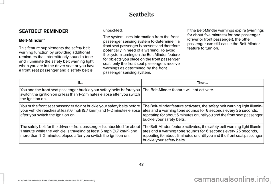 LINCOLN MKX 2018  Owners Manual SEATBELT REMINDER
Belt-Minder™
This feature supplements the safety beltwarning function by providing additionalreminders that intermittently sound a toneand illuminate the safety belt warning lightw