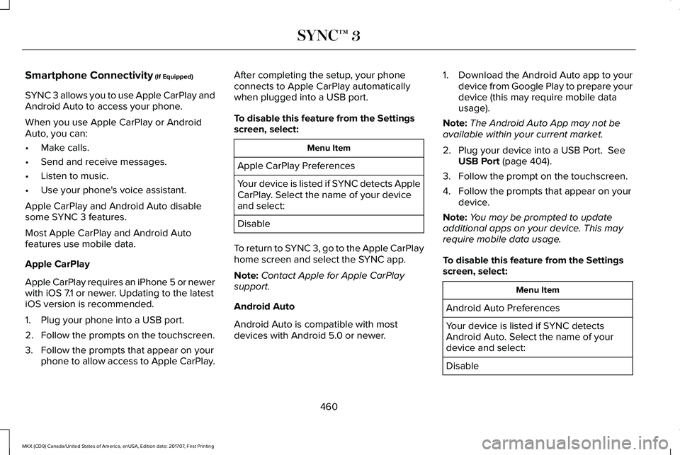 LINCOLN MKX 2018 Owners Manual Smartphone Connectivity (If Equipped)
SYNC 3 allows you to use Apple CarPlay andAndroid Auto to access your phone.
When you use Apple CarPlay or AndroidAuto, you can:
•Make calls.
•Send and receiv LINCOLN MKX 2018 Owners Manual Smartphone Connectivity (If Equipped)
SYNC 3 allows you to use Apple CarPlay andAndroid Auto to access your phone.
When you use Apple CarPlay or AndroidAuto, you can:
•Make calls.
•Send and receiv