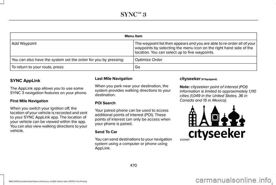 LINCOLN MKX 2018 Owners Manual Menu Item
The waypoint list then appears and you are able to re-order all of yourwaypoints by selecting the menu icon on the right hand side of thelocation. You can select up to five waypoints.
Add Wa LINCOLN MKX 2018 Owners Manual Menu Item
The waypoint list then appears and you are able to re-order all of yourwaypoints by selecting the menu icon on the right hand side of thelocation. You can select up to five waypoints.
Add Wa